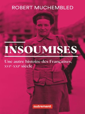 cover image of Insoumises. Une autre histoire des Françaises (XVIe- XXIe siècle)
